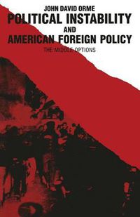 Cover image for Political Instability and American Foreign Policy: The Middle Options