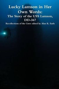 Cover image for Lucky Lamson in Her Own Words: The Story of the USS Lamson, DD-367, Recollections of the Crew