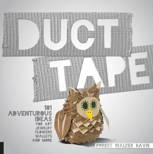 Cover image for Duct Tape: 101 Adventurous Ideas for Art, Jewelry, Flowers, Wallets and More