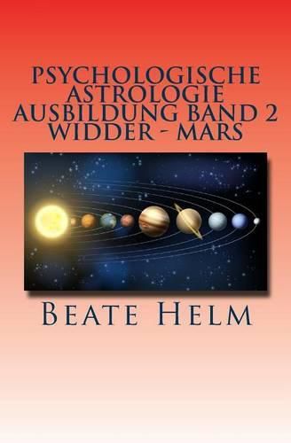 Cover image for Psychologische Astrologie - Ausbildung Band 2 - Widder - Mars: Sexueller Trieb - M nnlichkeit - Durchsetzungskraft - Initiative