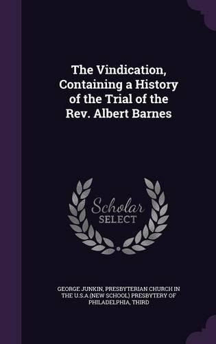 Cover image for The Vindication, Containing a History of the Trial of the REV. Albert Barnes