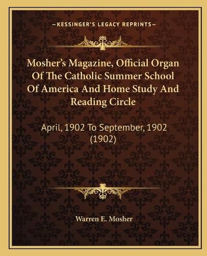 Mosher's Magazine, Official Organ of the Catholic Summer School of America and Home Study and Reading Circle: April, 1902 to September, 1902 (1902)