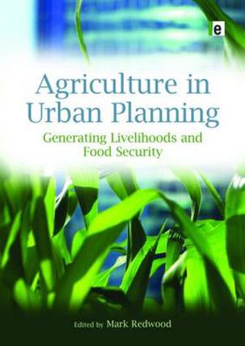 Agriculture in Urban Planning: Generating Livelihoods and Food Security