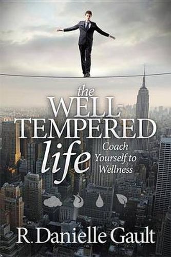 Cover image for The Well-Tempered Life: Coach Yourself to Wellness