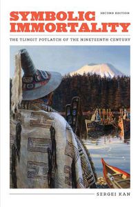 Cover image for Symbolic Immortality: The Tlingit Potlatch of the Nineteenth Century, Second Edition