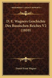 Cover image for D. E. Wagners Geschichte Des Russischen Reiches V2 (1810)