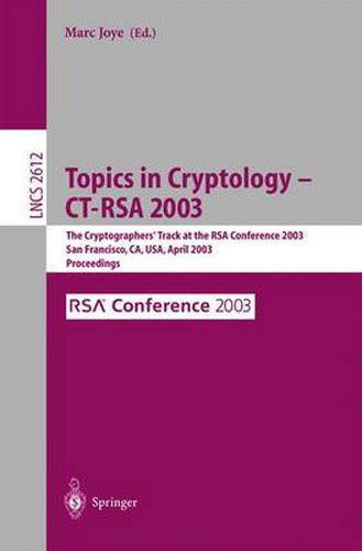 Cover image for Topics in Cryptology -- CT-RSA 2003: The Cryptographers' Track at the RSA Conference 2003, San Francisco, CA, USA April 13-17, 2003, Proceedings