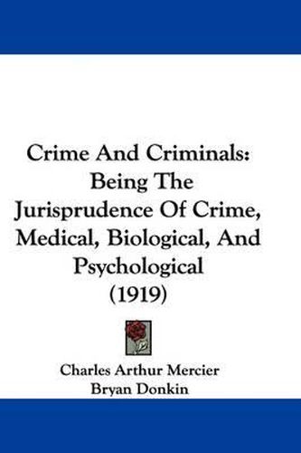 Cover image for Crime and Criminals: Being the Jurisprudence of Crime, Medical, Biological, and Psychological (1919)