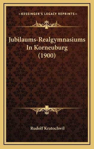 Cover image for Jubilaums-Realgymnasiums in Korneuburg (1900)