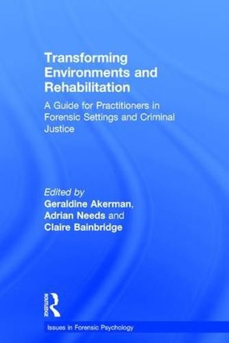 Cover image for Transforming Environments and Rehabilitation: A Guide for Practitioners in Forensic Settings and Criminal Justice