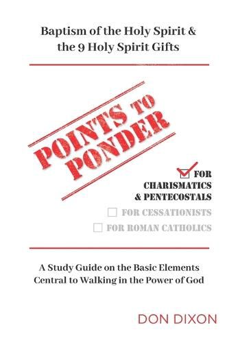 Cover image for Points to Ponder for Charismatics & Pentecostals: A Study Guide on the Basic Elements Central to Walking in the Power of God