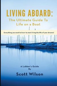 Cover image for Living Aboard: The Ultimate Guide to Life on a Boat