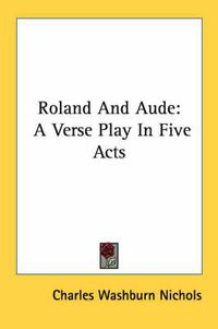 Cover image for Roland and Aude: A Verse Play in Five Acts