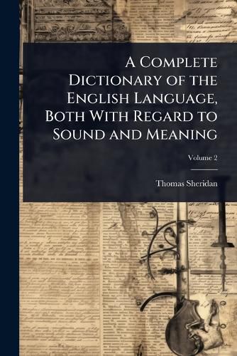 Cover image for A Complete Dictionary of the English Language, Both With Regard to Sound and Meaning