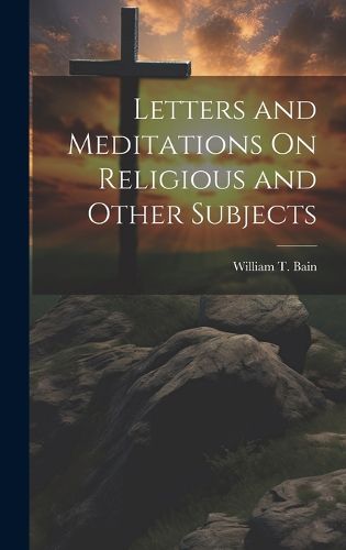 Cover image for Letters and Meditations On Religious and Other Subjects