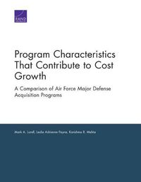 Cover image for Program Characteristics That Contribute to Cost Growth: A Comparison of Air Force Major Defense Acquisition Programs