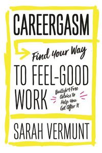 Cover image for Careergasm: Find Your Way to Feel-Good Work