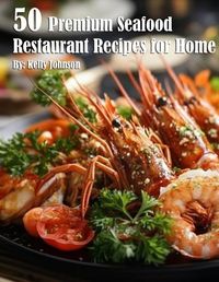 Cover image for 50 Premium Seafood Restaurant Recipes for Home