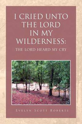 Cover image for I Cried Unto the Lord in My Wilderness: The Lord Heard My Cry