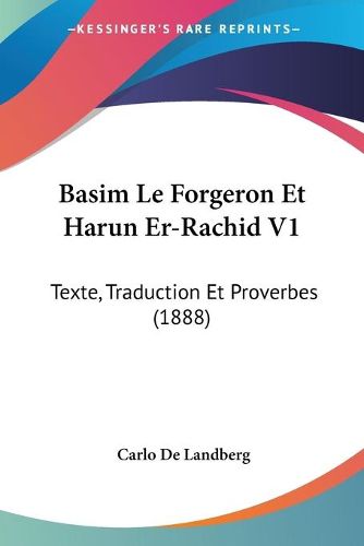 Basim Le Forgeron Et Harun Er-Rachid V1: Texte, Traduction Et Proverbes (1888)