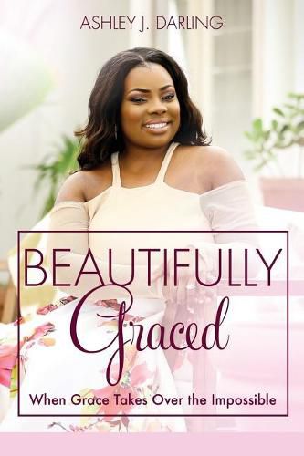 Cover image for Beautifully Graced: When Grace Takes Over the Impossible