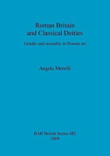 Cover image for Roman Britain and classical deities: Gender and sexuality in Roman art