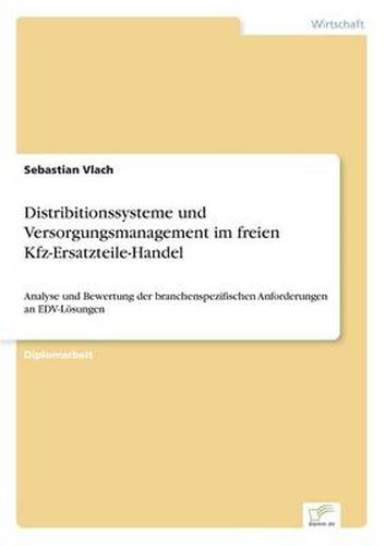 Cover image for Distributionssysteme und Versorgungsmanagement im freien Kfz-Ersatzteile-Handel: Analyse und Bewertung der branchenspezifischen Anforderungen an EDV-Loesungen