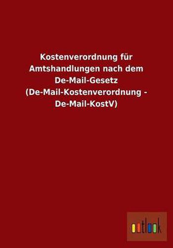 Cover image for Kostenverordnung Fur Amtshandlungen Nach Dem de-Mail-Gesetz (de-Mail-Kostenverordnung - de-Mail-Kostv)