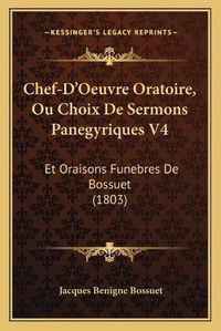 Cover image for Chef-D'Oeuvre Oratoire, Ou Choix de Sermons Panegyriques V4: Et Oraisons Funebres de Bossuet (1803)