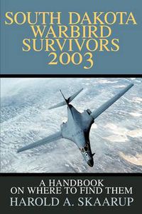 Cover image for South Dakota Warbird Survivors 2003: A Handbook on Where to Find Them