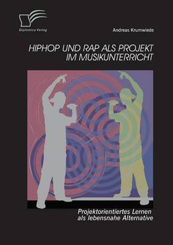 Cover image for HipHop und Rap als Projekt im Musikunterricht: Projektorientiertes Lernen als lebensnahe Alternative