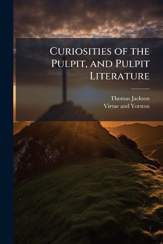 Cover image for Curiosities of the Pulpit, and Pulpit Literature
