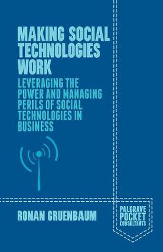 Cover image for Making Social Technologies Work: Leveraging the Power and Managing Perils of Social Technologies in Business