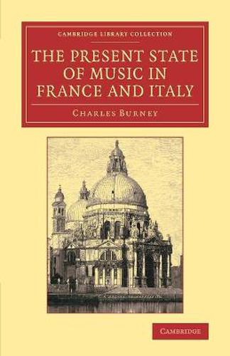 Cover image for The Present State of Music in France and Italy: Or, the Journal of a Tour through those Countries, Undertaken to Collect Materials for a General History of Music