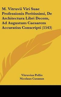 Cover image for M. Vitruvii Viri Suae Professionis Peritissimi, de Architectura Libri Decem, Ad Augustum Caesarem Accuratiss Conscripti (1543)