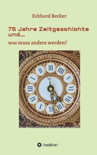 Cover image for 75 Jahre Zeitgeschichte und...: ...was muss anders werden