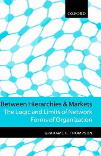 Cover image for Between Hierarchies and Markets: The Logic and Limits of Network Forms of Organization