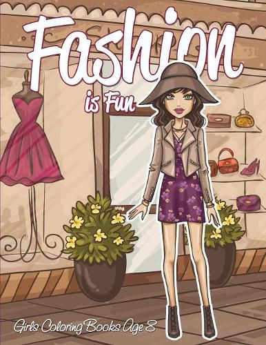 Cover image for Fashion is Fun: Girls Coloring Books Age 8