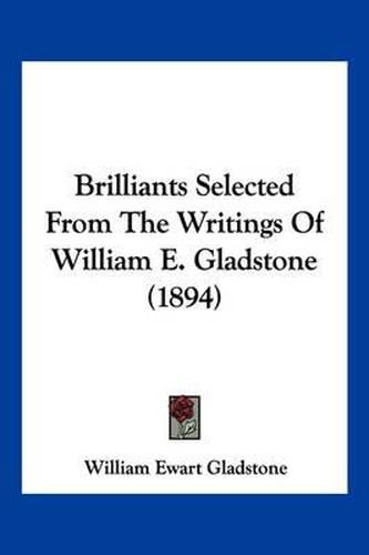 Brilliants Selected from the Writings of William E. Gladstone (1894)