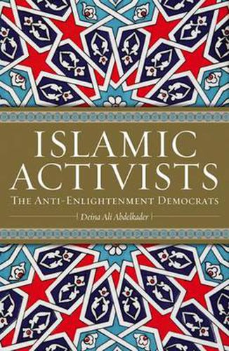 Cover image for Islamic Activists: The Anti-Enlightenment Democrats