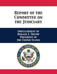 Cover image for Report of the Committee on the Judiciary: Impeachment of Donald J. Trump President of the United States