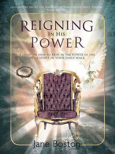 Cover image for Reigning In His Power: A Study on How to REIN in the POWER of the HOLY SPIRIT IN YOUR DAILY WALK