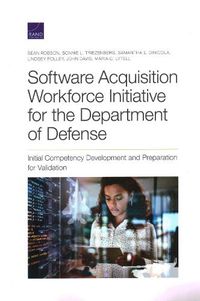 Cover image for Software Acquisition Workforce Initiative for the Department of Defense: Initial Competency Development and Preparation for Validation