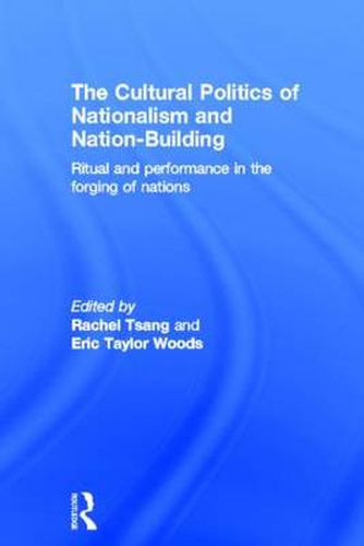 Cover image for The Cultural Politics of Nationalism and Nation-Building: Ritual and performance in the forging of nations