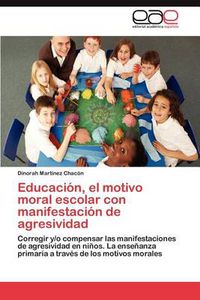 Cover image for Educacion, El Motivo Moral Escolar Con Manifestacion de Agresividad