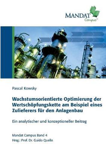 Wachstumsorientierte Optimierung der Wertschoepfungskette am Beispiel eines Zulieferers fur den Anlagenbau: Ein analytischer und konzeptioneller Beitrag