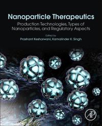 Cover image for Nanoparticle Therapeutics: Production Technologies, Types of Nanoparticles, and Regulatory Aspects