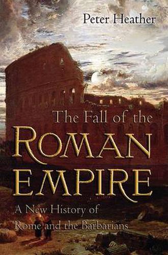 Cover image for The Fall of the Roman Empire: A New History of Rome and the Barbarians