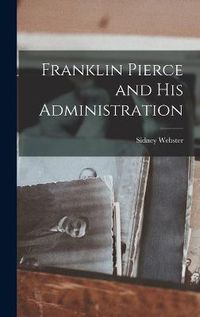 Cover image for Franklin Pierce and His Administration