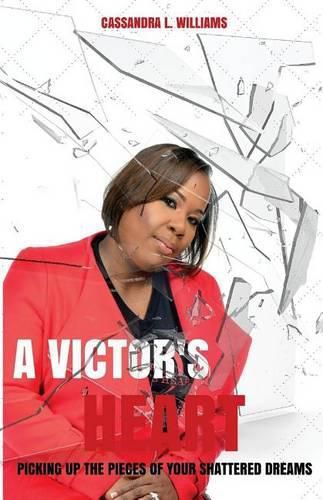 Cover image for A Victor's Heart: Picking Up the Pieces of Your Shattered Dreams